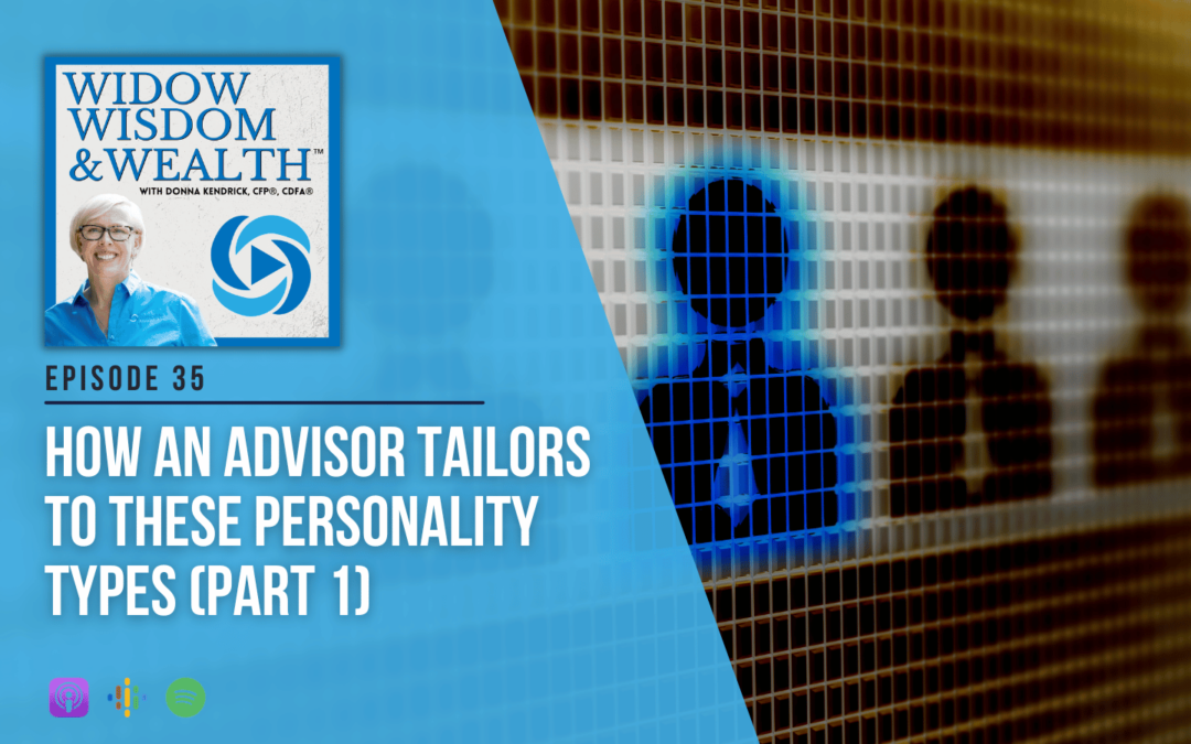 Ep 35: How an Advisor Tailors to These Personality Types (Part 1)