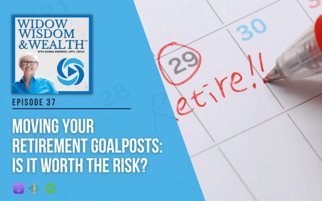 Ep 37: Moving Your Retirement Goalposts: Is It Worth The Risk?