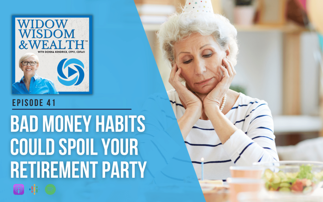 Bad Money Habits Could Spoil Your Retirement Party