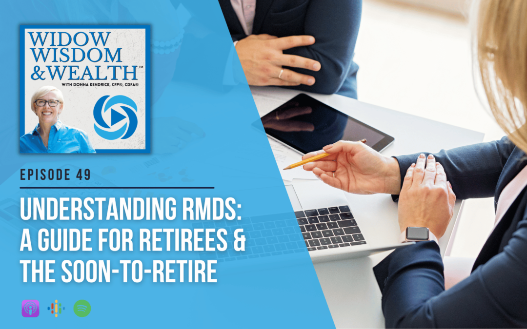 Understanding RMDs: A Guide For Retirees & The Soon-to-Retire